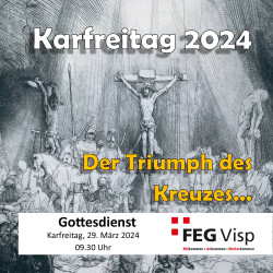  FEG-Visp Karfreitag - Der Triumph des Kreuzes!